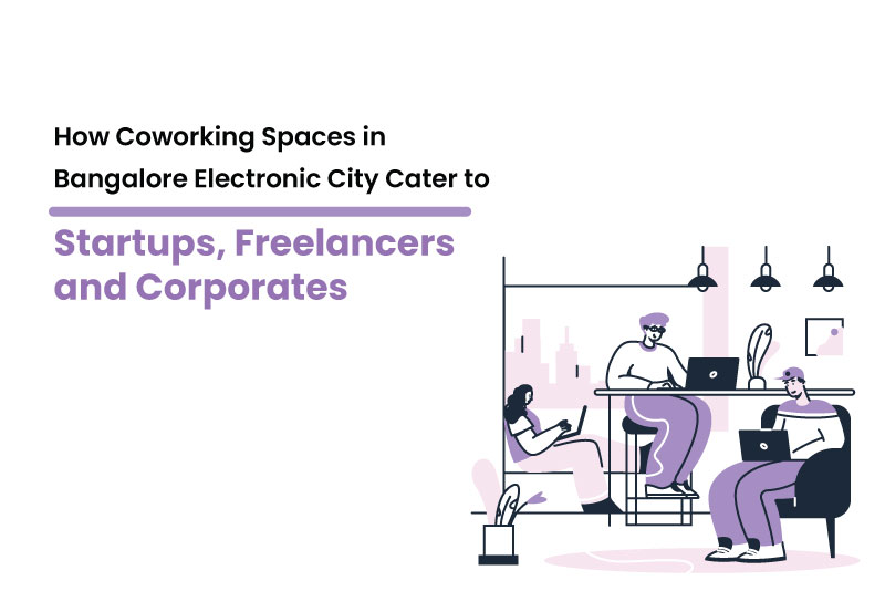 How coworking space in electronic city help startups, freelancers, corporates