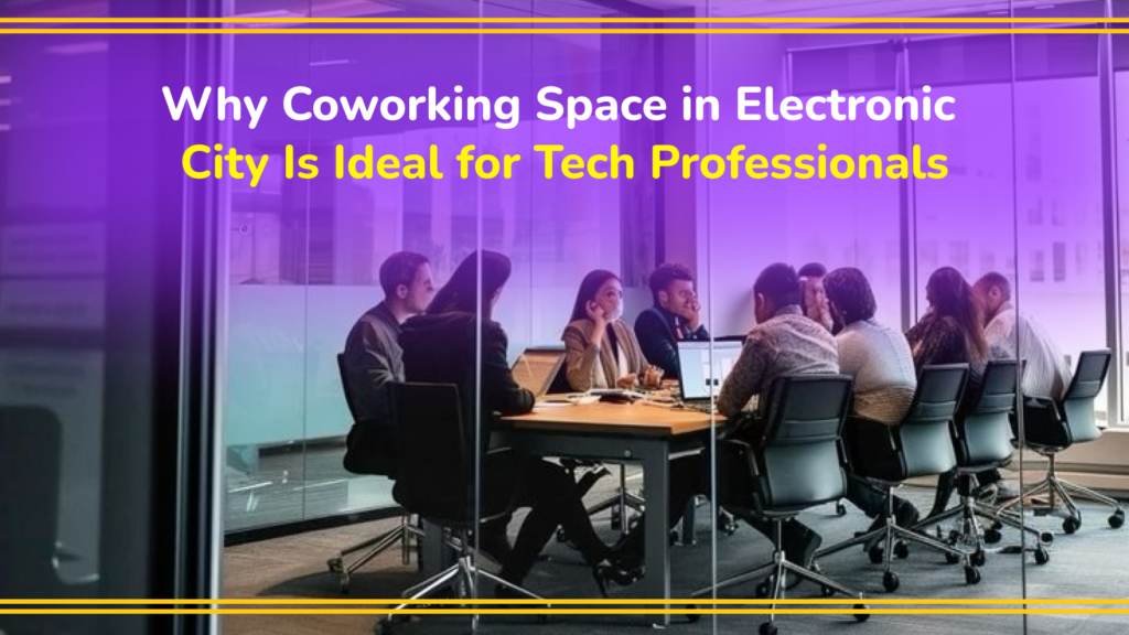 Why Coworking Space in Electronic City Is Ideal for Tech Professionals
